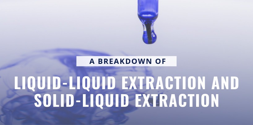 A Breakdown of Liquid-Liquid Extraction and Solid-Phase Extraction