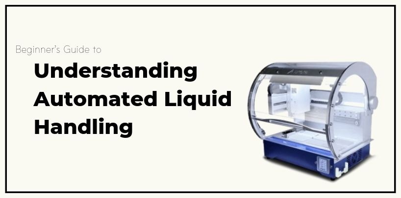 Beginner’s Guide to Understanding Automated Liquid Handling